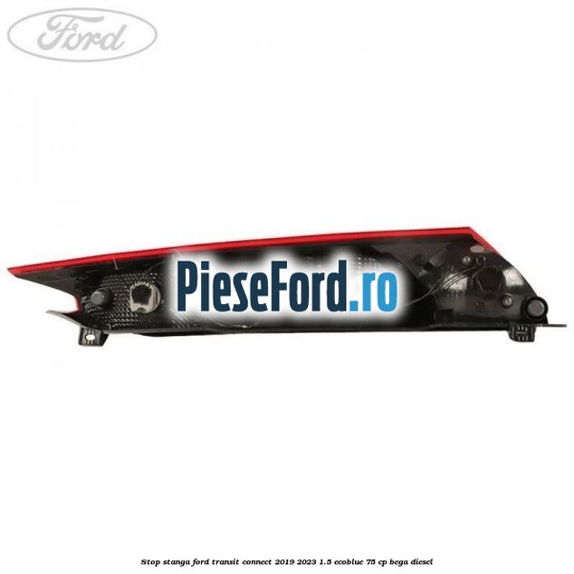 Stop stanga Ford Transit Connect 2019-2023 1.5 EcoBlue 75 cp Stop stanga Ford Transit Connect 2019-2023 1.5 EcoBlue 75 cp BEGA diesel