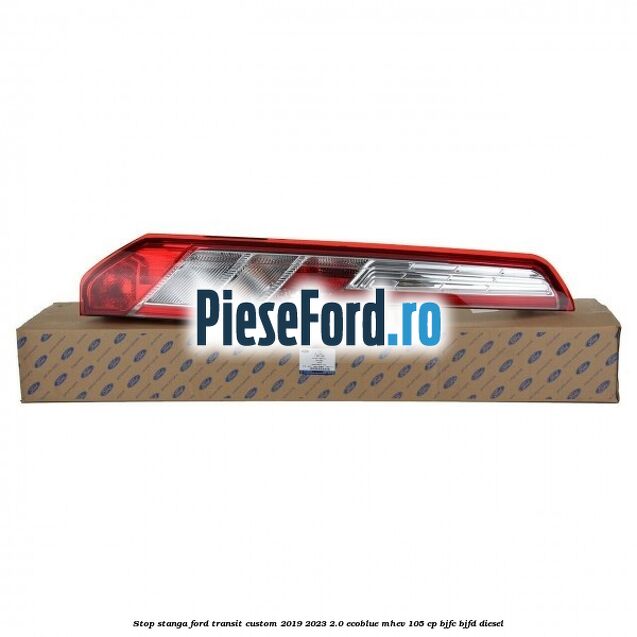 Stop stanga Ford Transit Custom 2019-2023 2.0 EcoBlue mHEV 105 cp Stop stanga Ford Transit Custom 2019-2023 2.0 EcoBlue mHEV 105 cp BJFC, BJFD diesel