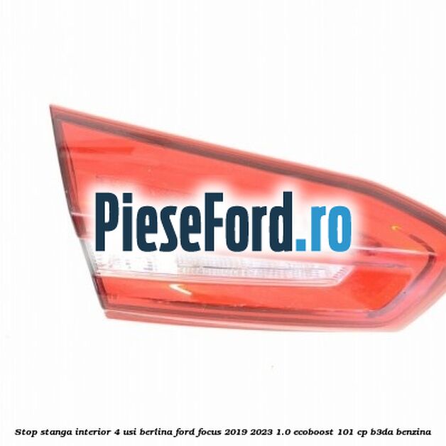 Stop stanga interior 4 usi berlina Ford Focus 2019-2023 1.0 EcoBoost 101 cp Stop stanga interior 4 usi berlina Ford Focus 2019-2023 1.0 EcoBoost 101 cp B3DA benzina