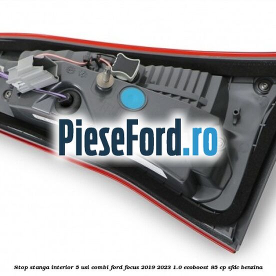 Stop stanga interior 5 usi combi Ford Focus 2019-2023 1.0 EcoBoost 85 cp SFDC benzina