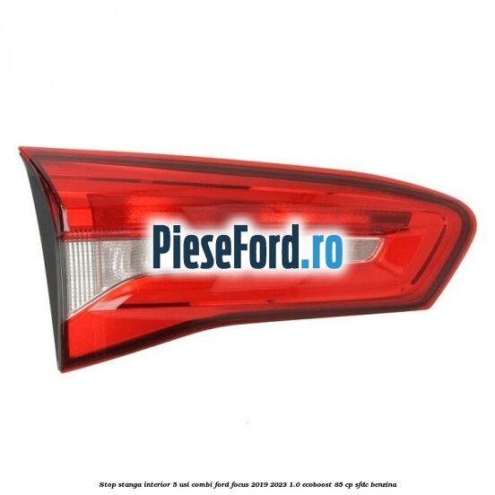 Stop stanga interior 5 usi combi Ford Focus 2019-2023 1.0 EcoBoost 85 cp SFDC benzina