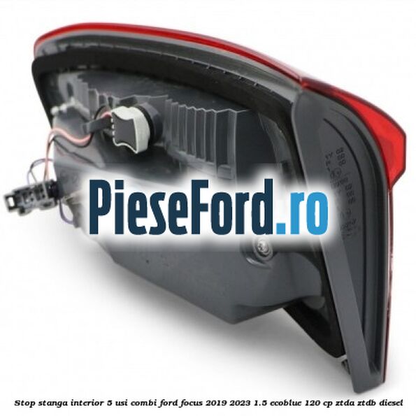 Stop stanga interior 5 usi combi Ford Focus 2019-2023 1.5 EcoBlue 120 cp ZTDA, ZTDB diesel