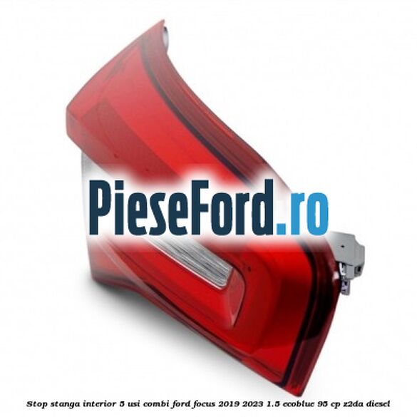 Stop stanga interior 5 usi combi Ford Focus 2019-2023 1.5 EcoBlue 95 cp Z2DA diesel