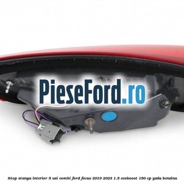 Stop stanga interior 5 usi combi Ford Focus 2019-2023 1.5 EcoBoost 150 cp YZDA benzina