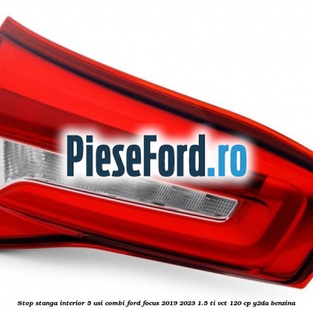 Stop stanga interior 5 usi combi Ford Focus 2019-2023 1.5 Ti-VCT 120 cp Y2DA benzina