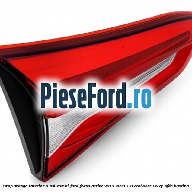 Stop stanga interior 5 usi combi Ford Focus Active 2019-2023 1.0 EcoBoost 85 cp SFDC benzina