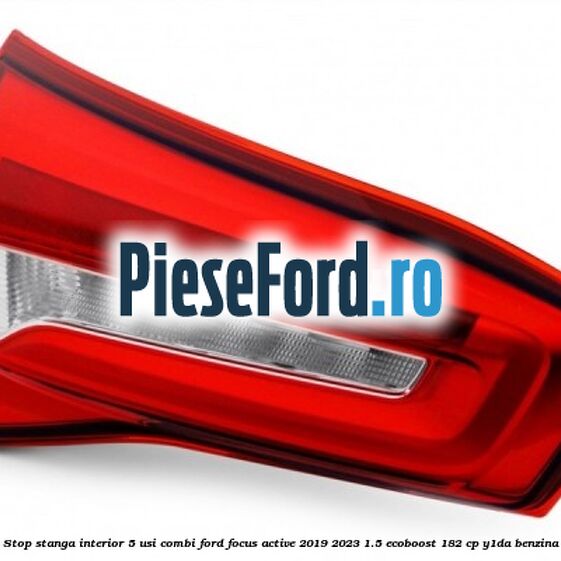 Stop stanga interior 5 usi combi Ford Focus Active 2019-2023 1.5 EcoBoost 182 cp Y1DA benzina