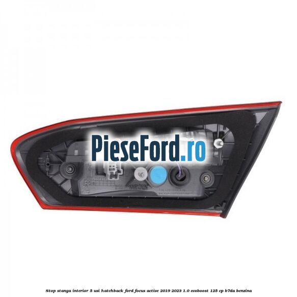 Stop stanga interior 5 usi hatchback Ford Focus Active 2019-2023 1.0 EcoBoost 125 cp B7DA benzina