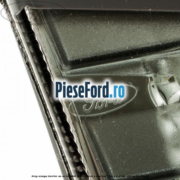 Stop stanga interior an an 04/2006-03/2010 Ford S-Max 2007-2014 1.8 TDCi 100 cp FFWA diesel