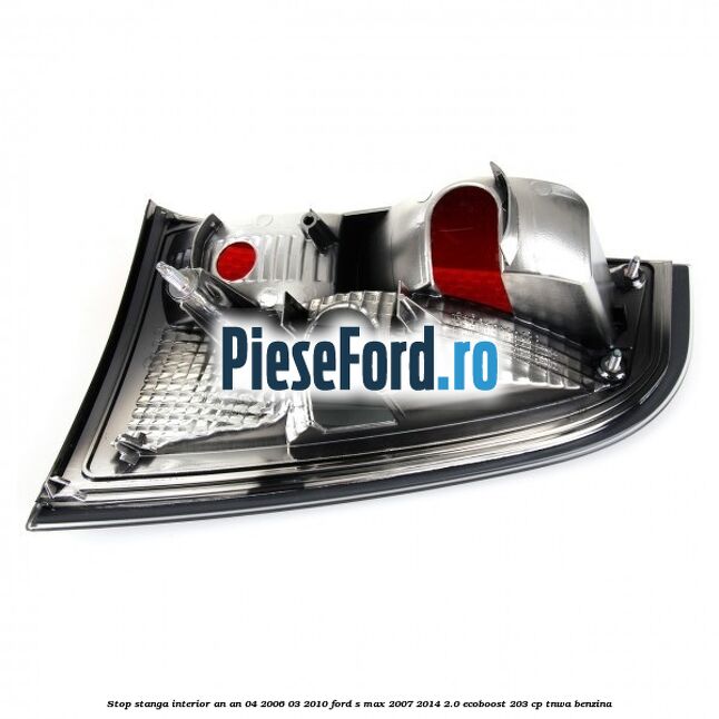 Stop stanga interior an an 04/2006-03/2010 Ford S-Max 2007-2014 2.0 EcoBoost 203 cp Stop stanga interior an an 04/2006-03/2010 Ford S-Max 2007-2014 2.0 EcoBoost 203 cp TNWA benzina