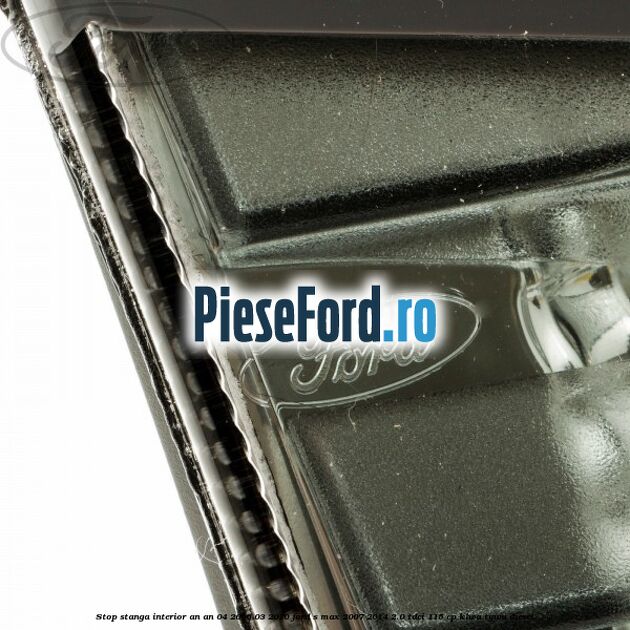 Stop stanga interior an an 04/2006-03/2010 Ford S-Max 2007-2014 2.0 TDCi 115 cp KLWA, TYWA diesel