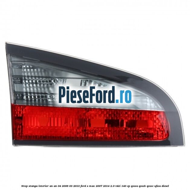 Stop stanga interior an an 04/2006-03/2010 Ford S-Max 2007-2014 2.0 TDCi 140 cp QXWA, QXWB, QXWC, UFWA diesel
