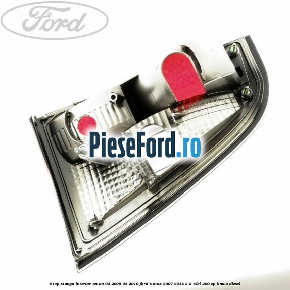 Stop stanga interior an an 04/2006-03/2010 Ford S-Max 2007-2014 2.2 TDCi 200 cp KNWA diesel