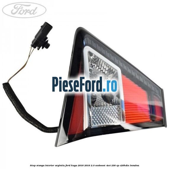 Stop stanga interior argintiu Ford Kuga 2016-2018 2.0 EcoBoost 4x4 230 cp C20HDTX benzina