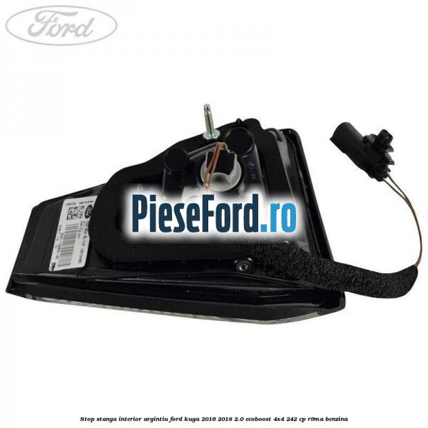 Stop stanga interior argintiu Ford Kuga 2016-2018 2.0 EcoBoost 4x4 242 cp R9MA benzina