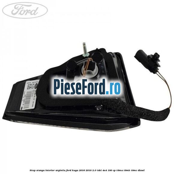 Stop stanga interior argintiu Ford Kuga 2016-2018 2.0 TDCi 4x4 180 cp T8MA, T8MB, T8MC diesel