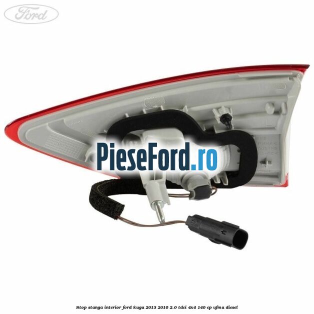 Stop stanga interior Ford Kuga 2013-2016 2.0 TDCi 4x4 140 cp UFMA diesel