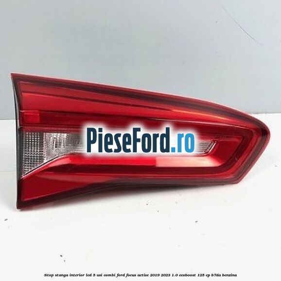 Stop stanga interior LED 5 usi combi Ford Focus Active 2019-2023 1.0 EcoBoost 125 cp B7DA benzina