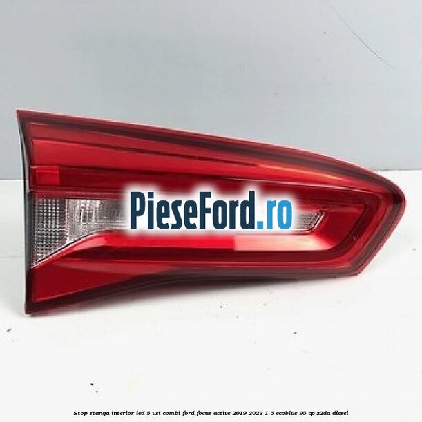 Stop stanga interior LED 5 usi combi Ford Focus Active 2019-2023 1.5 EcoBlue 95 cp Z2DA diesel
