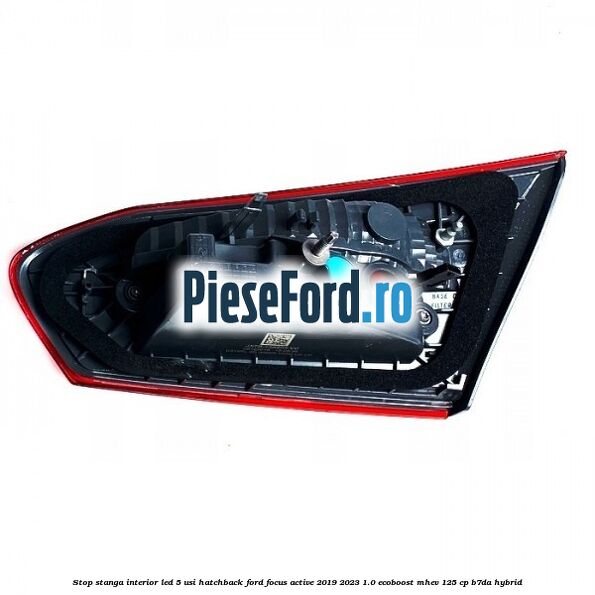 Stop stanga interior LED 5 usi hatchback Ford Focus Active 2019-2023 1.0 EcoBoost mHEV 125 cp B7DA Hybrid