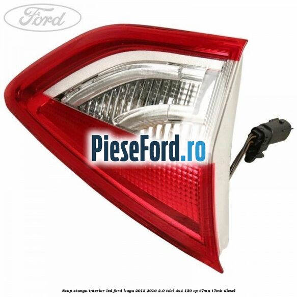 Stop stanga interior LED Ford Kuga 2013-2016 2.0 TDCi 4x4 150 cp T7MA, T7MB diesel