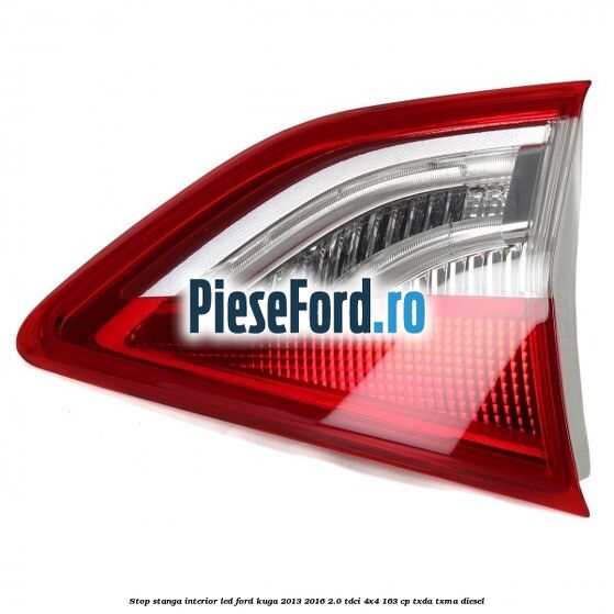 Stop stanga interior LED Ford Kuga 2013-2016 2.0 TDCi 4x4 163 cp TXDA, TXMA diesel