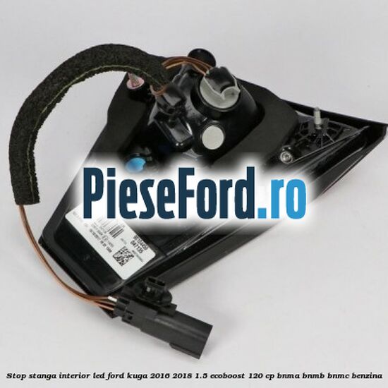 Stop stanga interior LED Ford Kuga 2016-2018 1.5 EcoBoost 120 cp BNMA, BNMB, BNMC benzina
