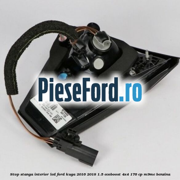Stop stanga interior LED Ford Kuga 2016-2018 1.5 EcoBoost 4x4 176 cp M9ME benzina