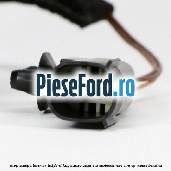 Stop stanga interior LED Ford Kuga 2016-2018 1.5 EcoBoost 4x4 176 cp M9ME benzina