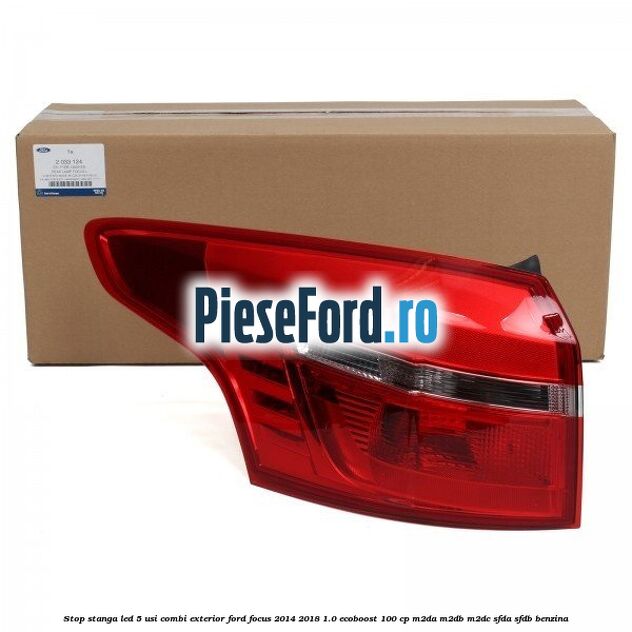 Stop stanga LED 5 usi combi exterior Ford Focus 2014-2018 1.0 EcoBoost 100 cp M2DA, M2DB, M2DC, SFDA, SFDB benzina