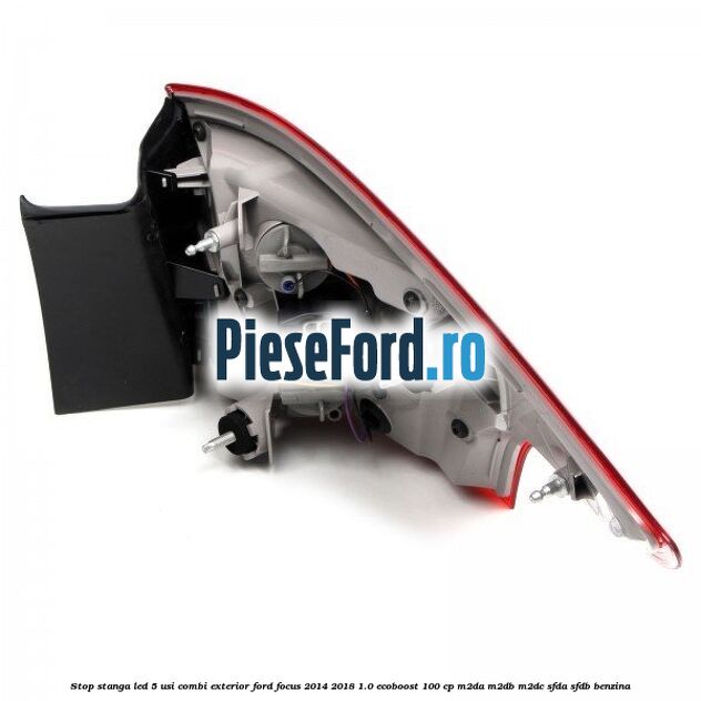 Stop stanga LED 5 usi combi exterior Ford Focus 2014-2018 1.0 EcoBoost 100 cp M2DA, M2DB, M2DC, SFDA, SFDB benzina