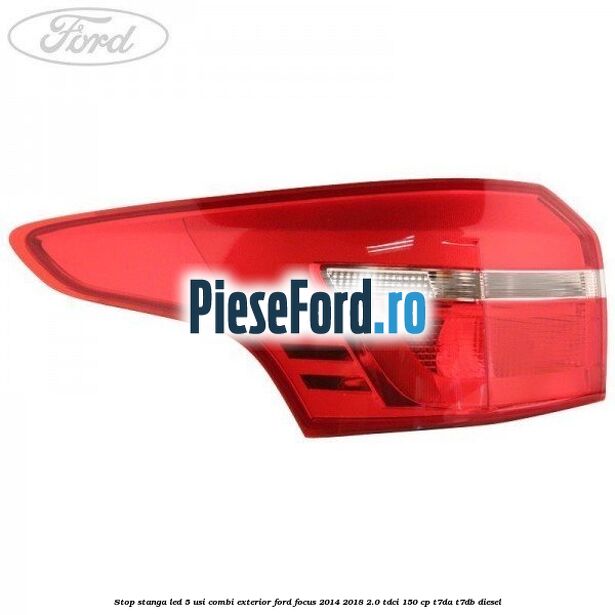 Stop stanga LED 5 usi combi exterior Ford Focus 2014-2018 2.0 TDCi 150 cp T7DA, T7DB diesel