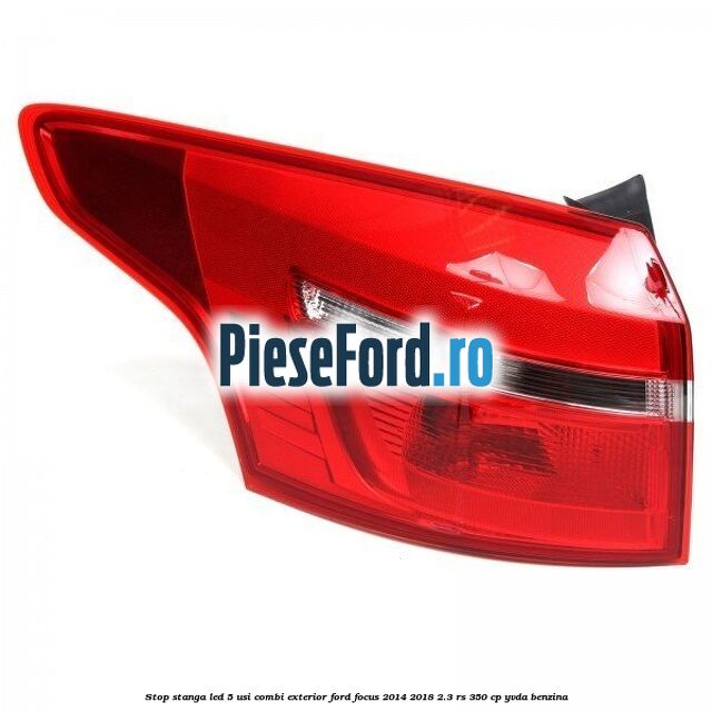 Stop stanga LED 5 usi combi exterior Ford Focus 2014-2018 2.3 RS 350 cp YVDA benzina