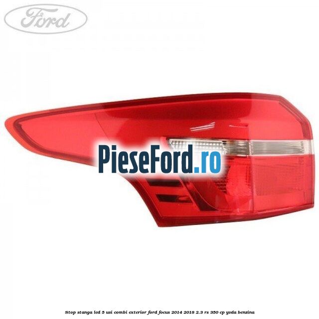 Stop stanga LED 5 usi combi exterior Ford Focus 2014-2018 2.3 RS 350 cp YVDA benzina