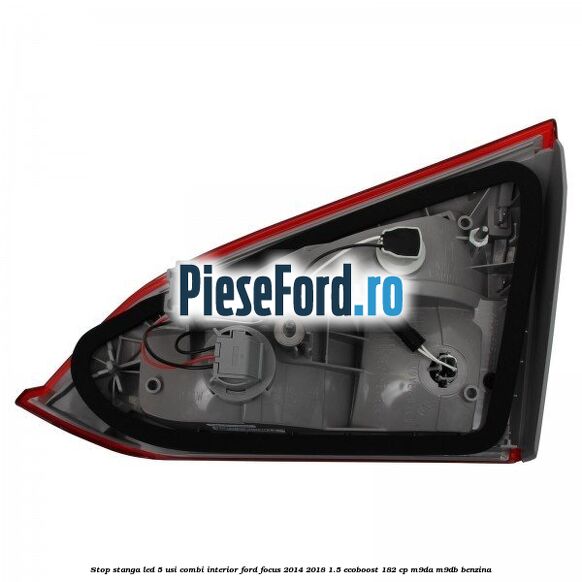 Stop stanga LED 5 usi combi interior Ford Focus 2014-2018 1.5 EcoBoost 182 cp M9DA, M9DB benzina