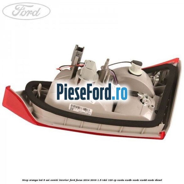 Stop stanga LED 5 usi combi interior Ford Focus 2014-2018 1.5 TDCi 120 cp XWDA, XWDB, XWDC, XWDD, XWDE diesel