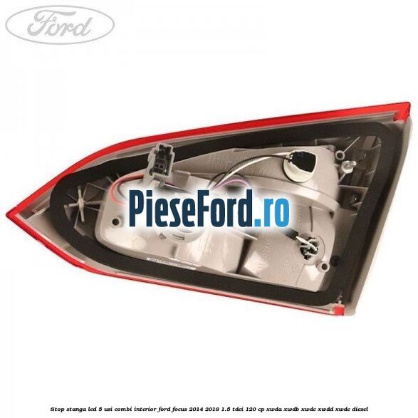 Stop stanga LED 5 usi combi interior Ford Focus 2014-2018 1.5 TDCi 120 cp XWDA, XWDB, XWDC, XWDD, XWDE diesel