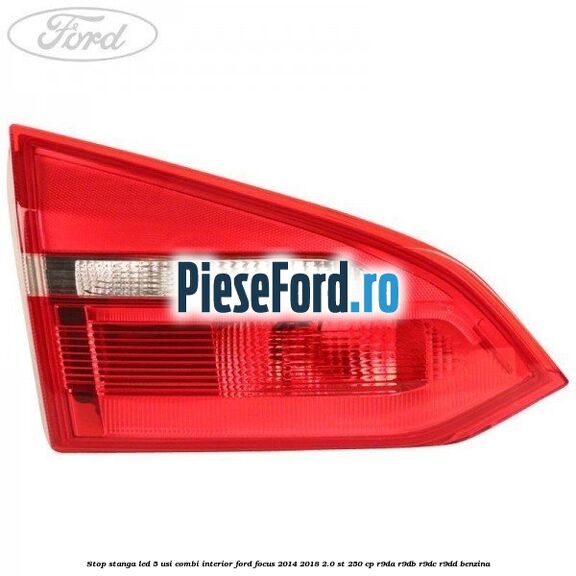 Stop stanga LED 5 usi combi interior Ford Focus 2014-2018 2.0 ST 250 cp R9DA, R9DB, R9DC, R9DD benzina