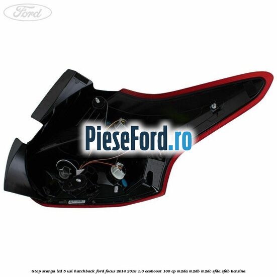 Stop stanga LED 5 usi hatchback Ford Focus 2014-2018 1.0 EcoBoost 100 cp Stop stanga LED 5 usi hatchback Ford Focus 2014-2018 1.0 EcoBoost 100 cp M2DA, M2DB, M2DC, SFDA, SFDB benzina