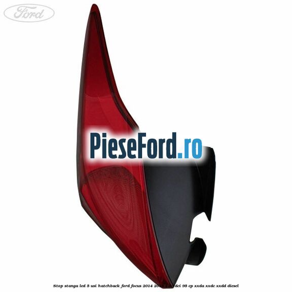 Stop stanga LED 5 usi hatchback Ford Focus 2014-2018 1.5 TDCi 95 cp XXDA, XXDC, XXDD diesel