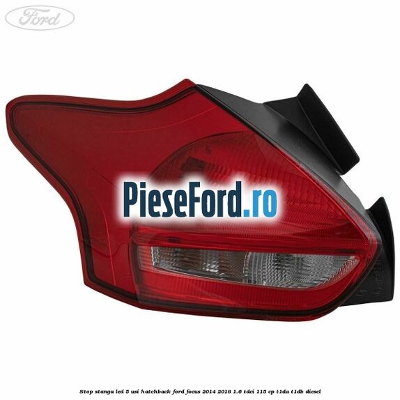 Stop stanga LED 5 usi hatchback Ford Focus 2014-2018 1.6 TDCi 115 cp T1DA, T1DB diesel