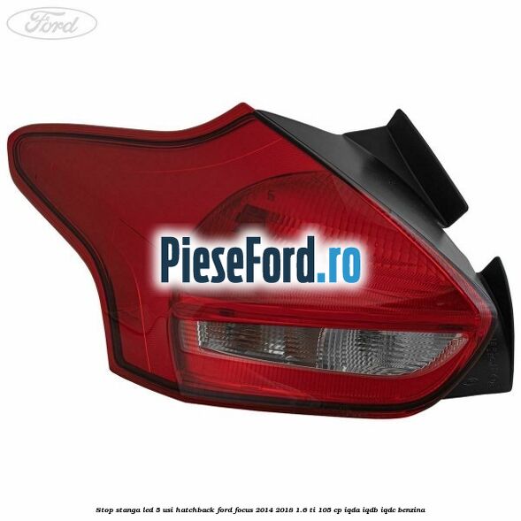 Stop stanga LED 5 usi hatchback Ford Focus 2014-2018 1.6 Ti 105 cp Stop stanga LED 5 usi hatchback Ford Focus 2014-2018 1.6 Ti 105 cp IQDA, IQDB, IQDC benzina