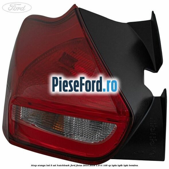 Stop stanga LED 5 usi hatchback Ford Focus 2014-2018 1.6 Ti 105 cp Stop stanga LED 5 usi hatchback Ford Focus 2014-2018 1.6 Ti 105 cp IQDA, IQDB, IQDC benzina