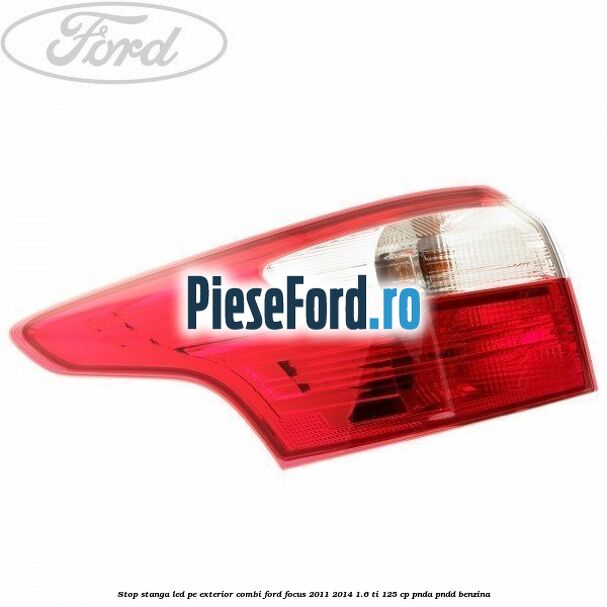 Stop stanga LED pe exterior combi Ford Focus 2011-2014 1.6 Ti 125 cp PNDA, PNDD benzina