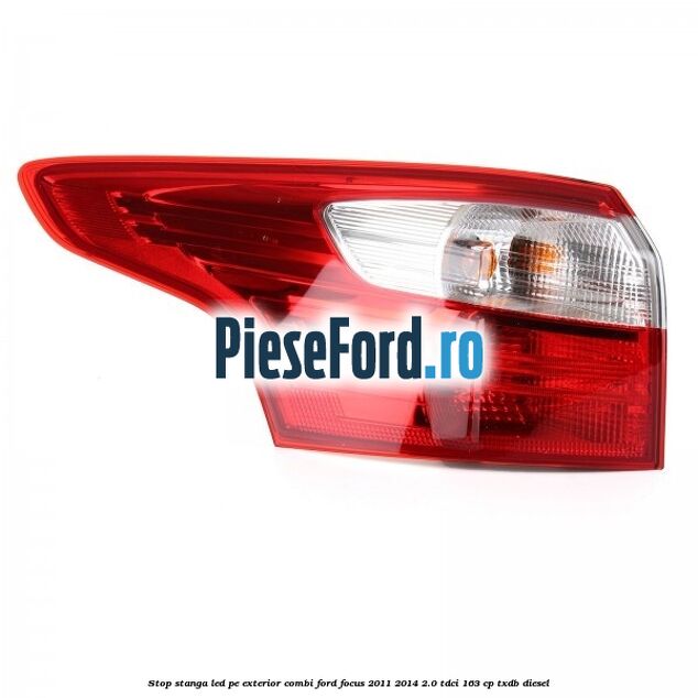 Stop stanga LED pe exterior combi Ford Focus 2011-2014 2.0 TDCi 163 cp Stop stanga LED pe exterior combi Ford Focus 2011-2014 2.0 TDCi 163 cp TXDB diesel
