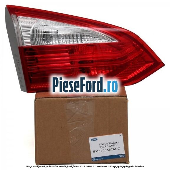Stop stanga LED pe interior combi Ford Focus 2011-2014 1.6 EcoBoost 150 cp Stop stanga LED pe interior combi Ford Focus 2011-2014 1.6 EcoBoost 150 cp JQDA, JQDB, YUDA benzina
