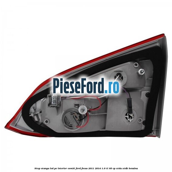 Stop stanga LED pe interior combi Ford Focus 2011-2014 1.6 Ti 85 cp XTDA, XTDB benzina
