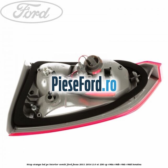 Stop stanga LED pe interior combi Ford Focus 2011-2014 2.0 ST 250 cp Stop stanga LED pe interior combi Ford Focus 2011-2014 2.0 ST 250 cp R9DA, R9DB, R9DC, R9DD benzina