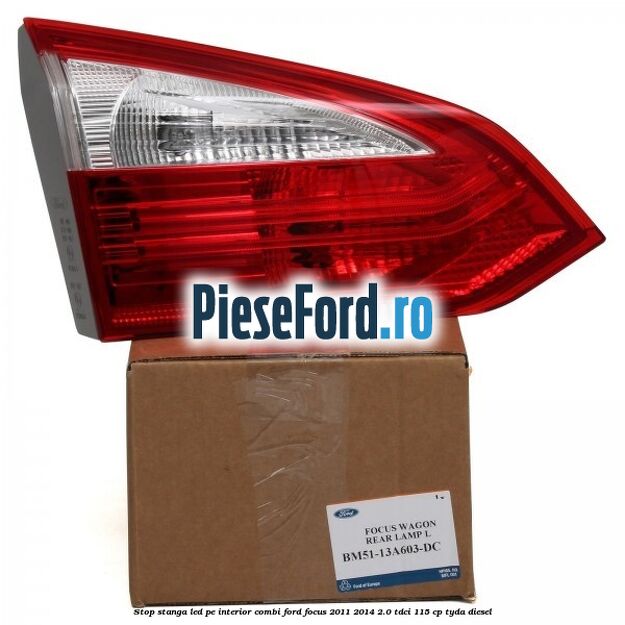 Stop stanga LED pe interior combi Ford Focus 2011-2014 2.0 TDCi 115 cp TYDA diesel