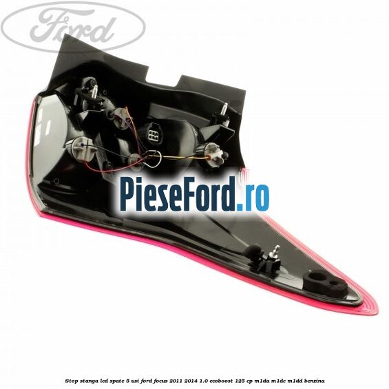 Stop stanga LED spate 5 usi Ford Focus 2011-2014 1.0 EcoBoost 125 cp M1DA, M1DC, M1DD benzina